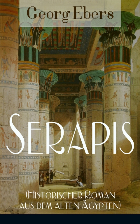 Serapis (Historischer Roman aus dem alten &Auml;gypten) - Georg Ebers