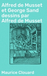 Alfred de Musset et George Sand dessins par Alfred de Musset - Maurice Clouard