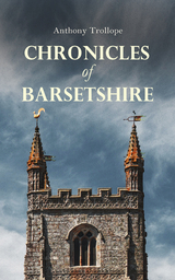 Chronicles of Barsetshire - Anthony Trollope