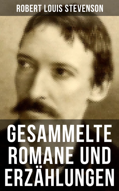 Gesammelte Romane und Erz&auml;hlungen von Robert Louis Stevenson - Robert Louis Stevenson