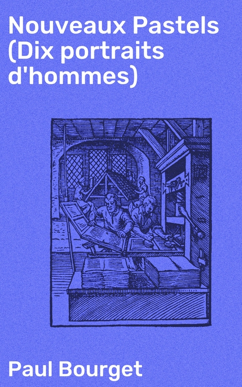 Nouveaux Pastels (Dix portraits d'hommes) - Paul Bourget
