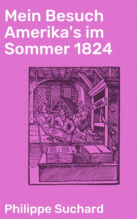 Mein Besuch Amerika's im Sommer 1824 - Philippe Suchard