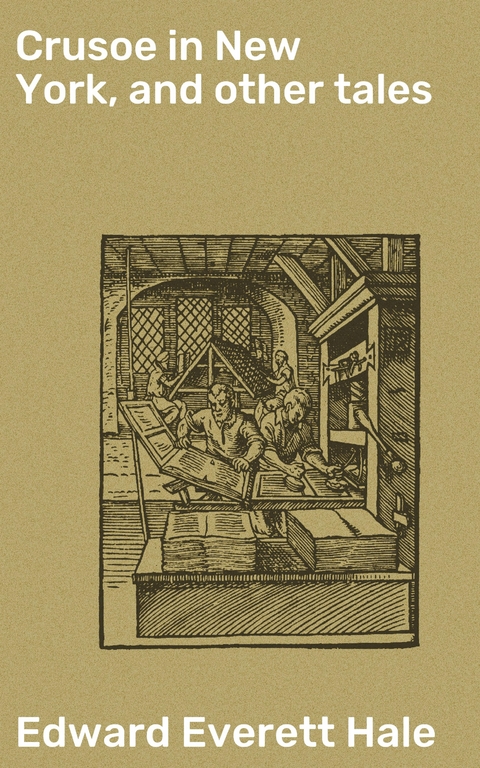 Crusoe in New York, and other tales - Edward Everett Hale