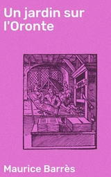 Un jardin sur l'Oronte - Maurice Barr&egrave;s