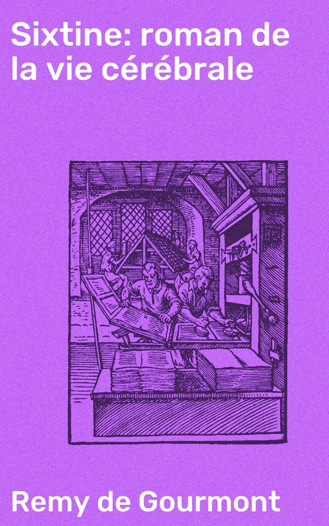 Sixtine: roman de la vie c&eacute;r&eacute;brale - Remy de Gourmont
