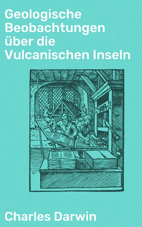 Geologische Beobachtungen &uuml;ber die Vulcanischen Inseln - Charles Darwin