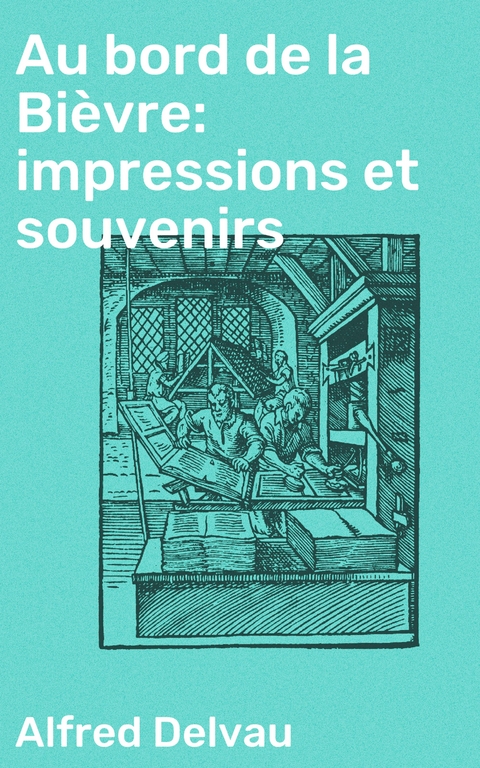 Au bord de la Bi&egrave;vre: impressions et souvenirs - Alfred Delvau