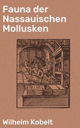 Fauna der Nassauischen Mollusken - Wilhelm Kobelt