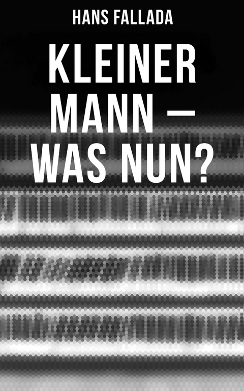 Kleiner Mann &ndash; was nun? - Hans Fallada