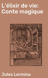 L'&eacute;lixir de vie: Conte magique - Jules Lermina