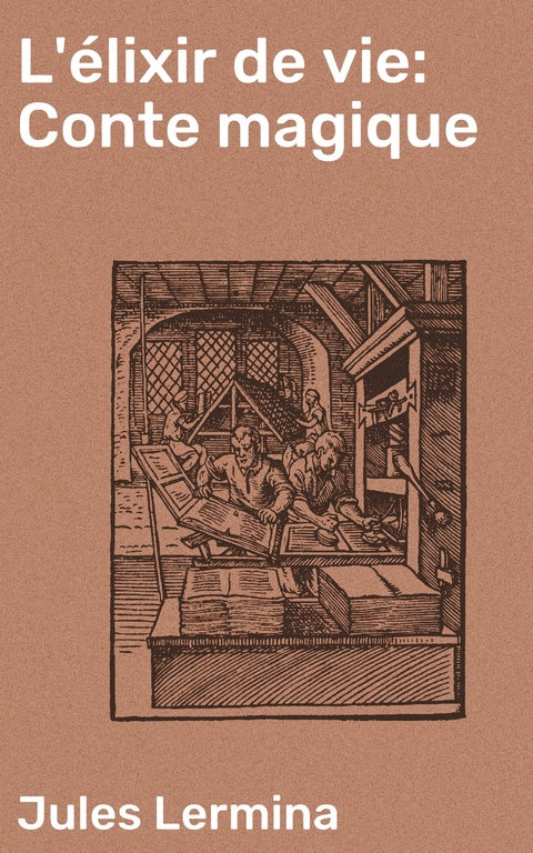 L'&eacute;lixir de vie: Conte magique - Jules Lermina