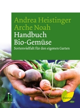 Handbuch Bio-Gem&uuml;se - Andrea Heistinger, Arche Noah