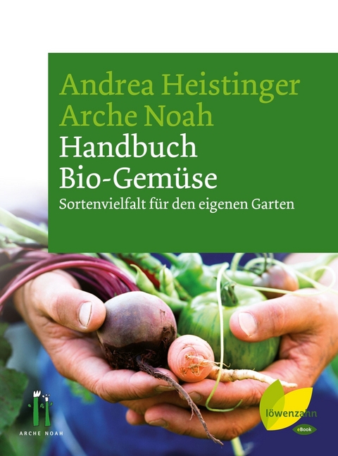 Handbuch Bio-Gem&uuml;se - Andrea Heistinger, Arche Noah