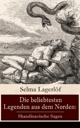 Die beliebtesten Legenden aus dem Norden: Skandinavische Sagen - Selma Lagerl&ouml;f