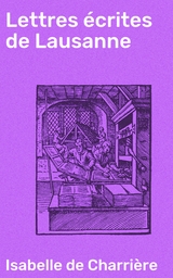 Lettres &eacute;crites de Lausanne - Isabelle de Charri&egrave;re
