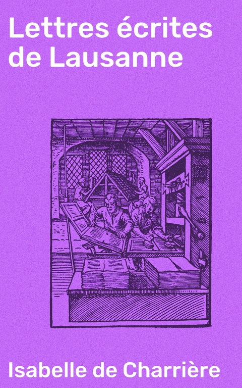 Lettres &eacute;crites de Lausanne - Isabelle de Charri&egrave;re