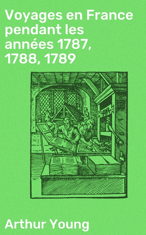 Voyages en France pendant les ann&eacute;es 1787, 1788, 1789 - Arthur Young