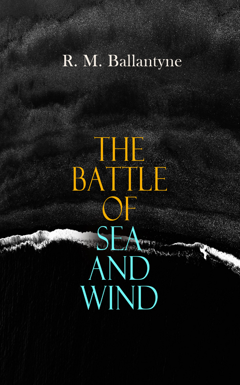 The Battle of Sea and Wind - R. M. Ballantyne