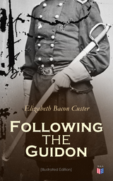 Following the Guidon (Illustrated Edition) - Elizabeth Bacon Custer