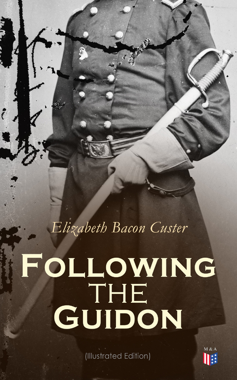 Following the Guidon (Illustrated Edition) - Elizabeth Bacon Custer