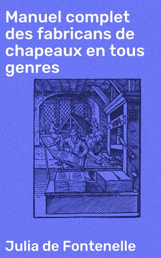 Manuel complet des fabricans de chapeaux en tous genres