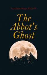 The Abbot's Ghost - Louisa May Alcott