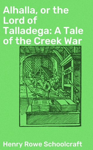 Alhalla, or the Lord of Talladega: A Tale of the Creek War