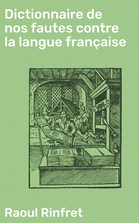 Dictionnaire de nos fautes contre la langue fran&ccedil;aise - Raoul Rinfret