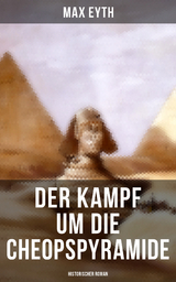 Der Kampf um die Cheopspyramide: Historischer Roman - Max Eyth