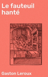 Le fauteuil hant&eacute; - Gaston Leroux