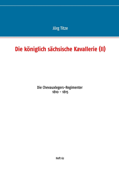 Die k&ouml;niglich s&auml;chsische Kavallerie (II) - J&ouml;rg Titze