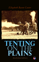 Tenting on the Plains (Illustrated Edition) - Elizabeth Bacon Custer