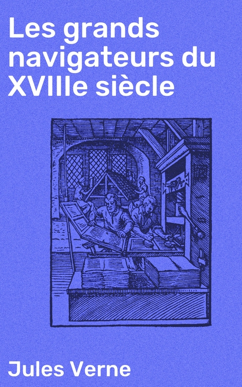 Les grands navigateurs du XVIIIe si&egrave;cle - Jules Verne