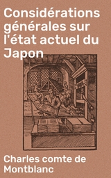 Consid&eacute;rations g&eacute;n&eacute;rales sur l'&eacute;tat actuel du Japon - Charles Montblanc  comte de
