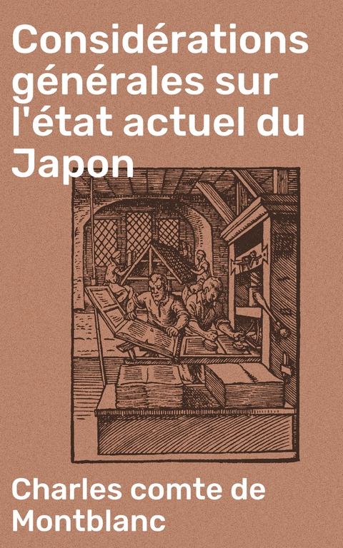 Consid&eacute;rations g&eacute;n&eacute;rales sur l'&eacute;tat actuel du Japon - Charles Montblanc  comte de