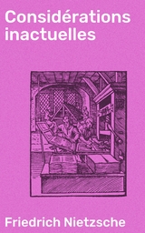 Consid&eacute;rations inactuelles - Friedrich Nietzsche