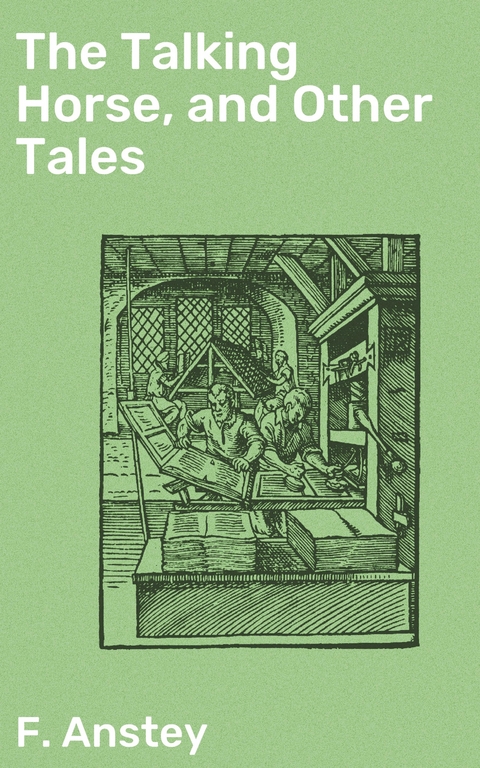 The Talking Horse, and Other Tales - F. Anstey