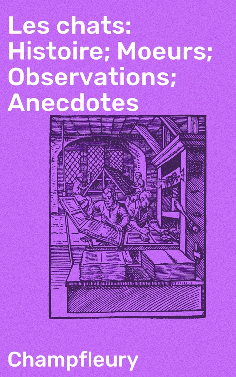 Les chats: Histoire; Moeurs; Observations; Anecdotes -  Champfleury