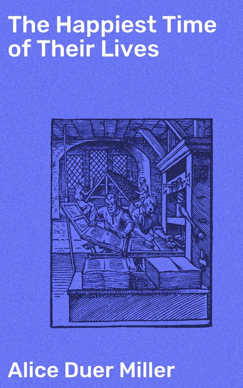 The Happiest Time of Their Lives - Alice Duer Miller