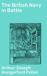 The British Navy in Battle - Arthur Joseph Hungerford Pollen