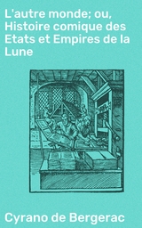 L'autre monde; ou, Histoire comique des Etats et Empires de la Lune -  Cyrano de Bergerac