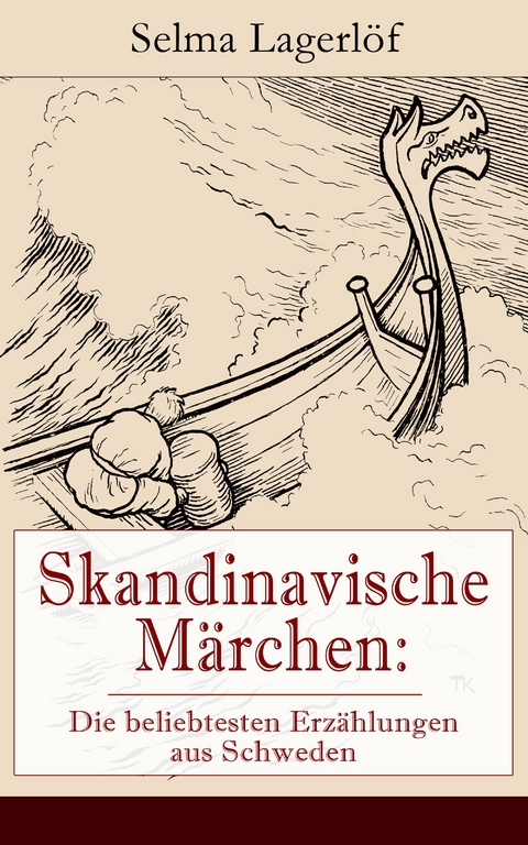 Skandinavische M&auml;rchen: Die beliebtesten Erz&auml;hlungen aus Schweden - Selma Lagerl&ouml;f