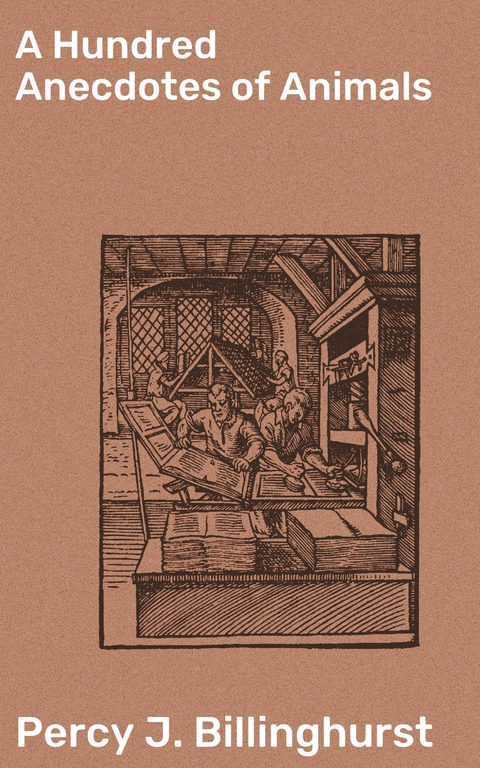 A Hundred Anecdotes of Animals - Percy J. Billinghurst