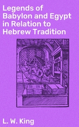 Legends of Babylon and Egypt in Relation to Hebrew Tradition - L. W. King