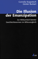Die Illusion der Emanzipation - Cornelia Koppetsch, G&uuml;nter Burkart