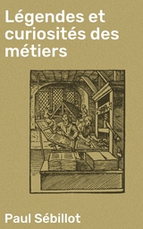 L&eacute;gendes et curiosit&eacute;s des m&eacute;tiers - Paul S&eacute;billot