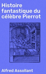 Histoire fantastique du c&eacute;l&egrave;bre Pierrot - Alfred Assollant