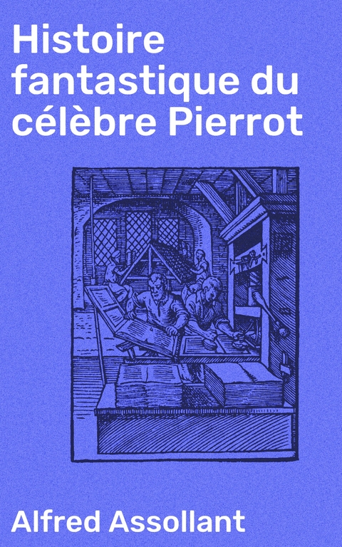 Histoire fantastique du c&eacute;l&egrave;bre Pierrot - Alfred Assollant