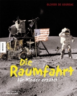 Die Raumfahrt - f&uuml;r Kinder erz&auml;hlt - Olivier de Goursac