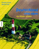 Deutschland von oben - f&uuml;r Kinder erz&auml;hlt - Manfred Mai, Gerhard Launer